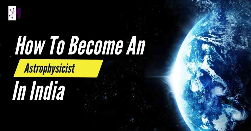 How To Become An Astrophysicist In India