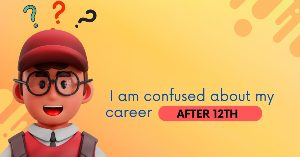 I am confused about my career after 12th.. What to do?